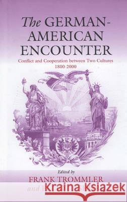 The German-American Encounter: Conflict and Cooperation Between Two Cultures, 1800-2000 Frank Trommler Elliott Shore  9781571812407 Berghahn Books