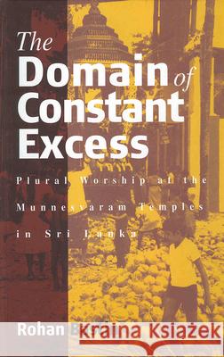 The Domain of Constant Excess: Plural Worship in a Sri Lankan Hindu Temple Bastin, Rohan 9781571812520