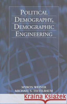 Political Demography, Demographic Engineering Weiner, Myron|||Teitelbaum, Michael S. 9781571812544 