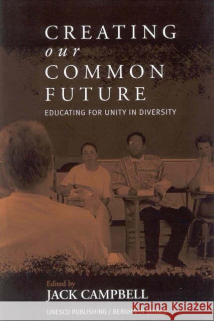 Creating Our Common Future: Educating for Unity in Diversity W. Jack Campbell   9781571812797 Berghahn Books