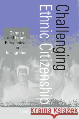 Challenging Ethnic Citizenship: German and Israeli Perspectives on Immigration Levy, Daniel 9781571812919 Berghahn Books