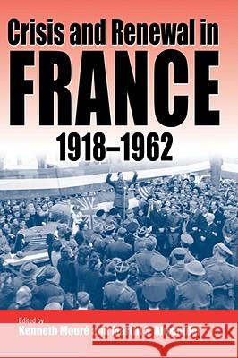 Crisis and Renewal in France, 1918-1962 Kenneth Moure Martin Alexander K. Moure 9781571812971 Berghahn Books
