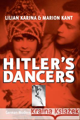 Hitler's Dancers: German Modern Dance and the Third Reich Karina, Lilian 9781571813008 0