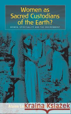 Women as Sacred Custodians of the Earth?: Women, Spirituality and the Environment Low, Alaine 9781571813169 Berghahn Books