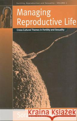 Managing Reproductive Life: Cross-Cultural Themes in Fertility and Sexuality Tremayne, Soraya 9781571813176 0