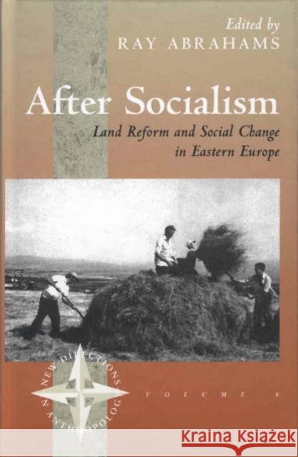 After Socialism: Land Reform and Social Change in Eastern Europe Ray Abrahams 9781571813268 Berghahn Books, Incorporated