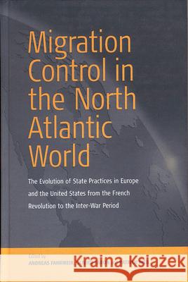 Migration Control in the North-Atlantic World: The Evolution of State Practices in Europe and the United States from the French Revolution to the Inte Fahrmeir, Andreas 9781571813282 Berghahn Books
