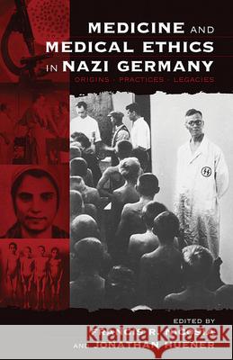 Medicine and Medical Ethics in Nazi Germany: Origins, Practices, Legacies Nicosia, Francis R. 9781571813879