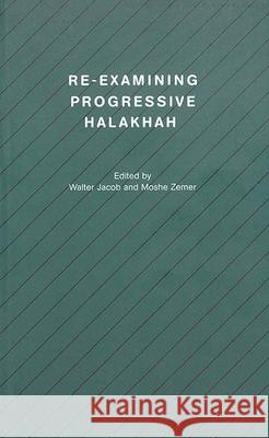 Re-examining Progressive Halakhah Walter Jacob, Moshe Zemer 9781571814043 Berghahn Books, Incorporated
