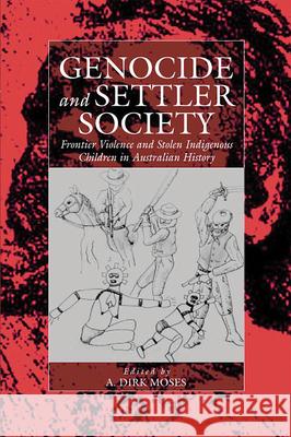 Genocide and Settler Society : Frontier Violence and Stolen Indigenous Children in Australian History A D Moses 9781571814111 0