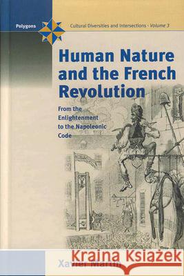 Human Nature and the French Revolution: From the Enlightenment to the Napoleonic Code Martin, Xavier 9781571814159 0