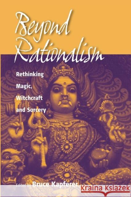 Beyond Rationalism: Rethinking Magic, Witchcraft and Sorcery Kapferer, Bruce 9781571814180