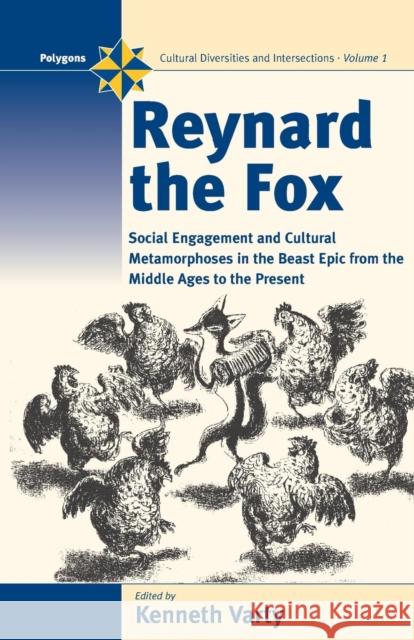 Reynard the Fox: Cultural Metamorphoses and Social Engagement in the Beast Epic from the Middle Ages to the Present Varty, Kenneth 9781571814227