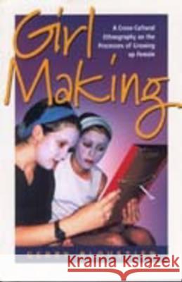 Girl Making: A Cross-Cultural Ethnography on the Processes of Growing Up Female BLOUSTEIN   9781571814258 Berghahn Books