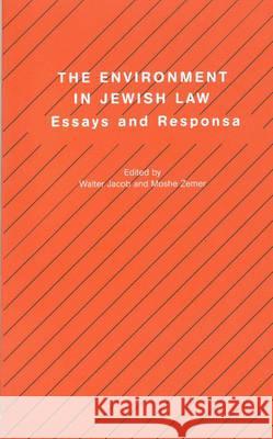The Environment in Jewish Law: Essays and Responsa Walter Jacob Moshe Zemer Walter Jacob 9781571814319