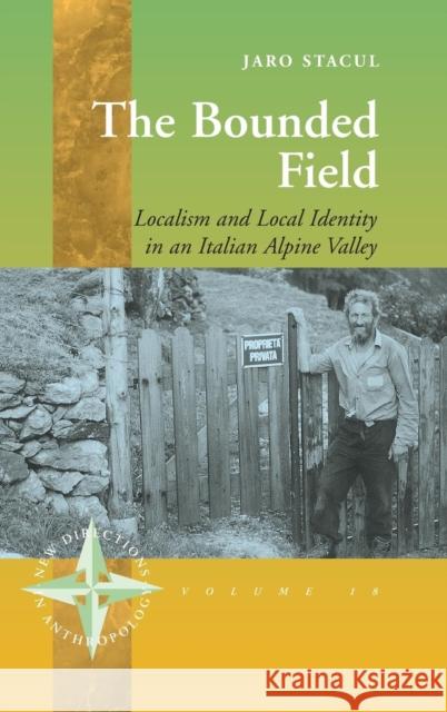 The Bounded Field: Localism and Local Identity in an Italian Alpine Valley Stacul, Jaro 9781571814630 Berghahn Books