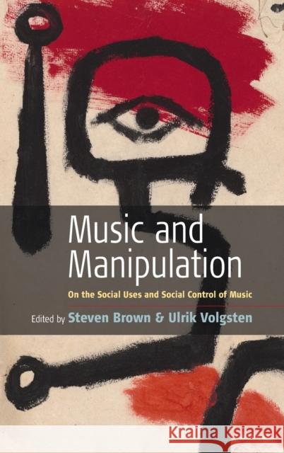 Music and Manipulation: On the Social Uses and Social Control of Music Brown, Steven 9781571814890
