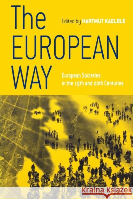 The European Way: European Societies in the 19th and 20th Centuries Kaelble, Hartmut 9781571815125