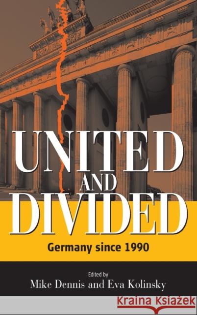 United and Divided: Germany Since 1990 Dennis, Mike 9781571815132