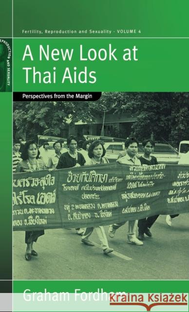 A New Look at Thai AIDS: Perspectives from the Margin Fordham, Graham 9781571815194 Berghahn Books