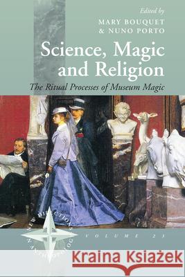 Science, Magic and Religion: The Ritual Processes of Museum Magic Bouquet, Mary 9781571815200