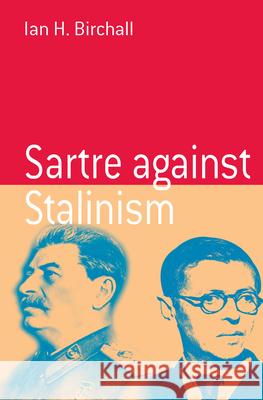 Sartre Against Stalinism Ian Birchall 9781571815422 0