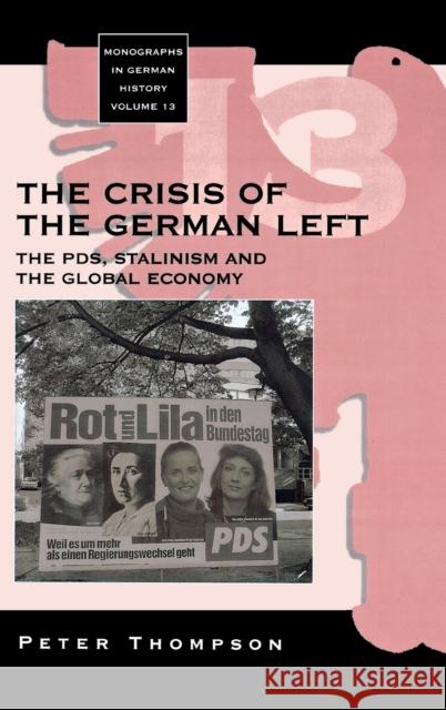 The Crisis of the German Left: The PDS, Stalinism and the Global Economy Peter Thompson 9781571815439 Berghahn Books, Incorporated