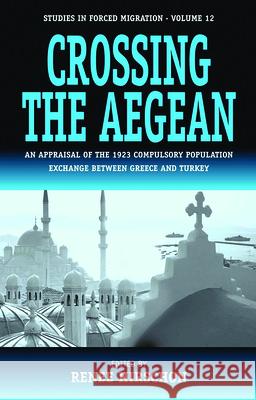 Crossing the Aegean: An Appraisal of the 1923 Compulsory Population Exchange between Greece and Turkey Renée Hirschon 9781571815620 Berghahn Books, Incorporated