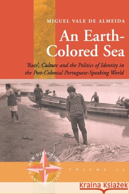 An Earth-Colored Sea: 'Race', Culture and the Politics of Identity in the Post-Colonial Portuguese-Speaking World Almeida, Miguel Vale De 9781571816085