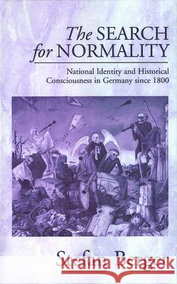 The Search for Normality: National Identity and Historical Consciousness in Germany Since 1800 Berger, Stefan 9781571816207 0