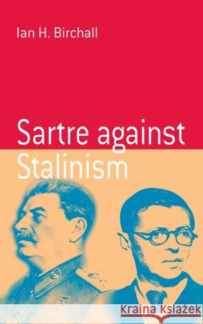 Sartre Against Stalinism Ian Birchall   9781571816214 Berghahn Books