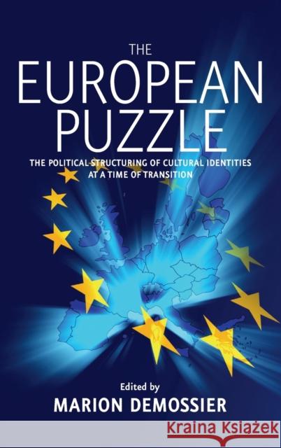 The European Puzzle: The Political Structuring of Cultural Identities at a Time of Transition Demossier, Marion 9781571816269 Berghahn Books