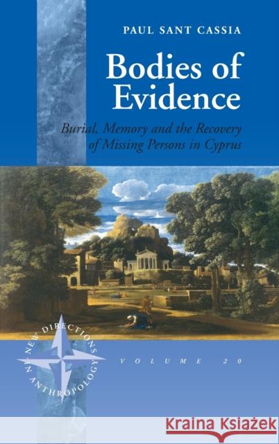 Bodies of Evidence: Burial, Memory and the Recovery of Missing Persons in Cyprus Paul Sant Cassia   9781571816467 Berghahn Books