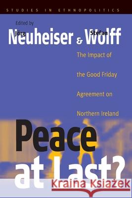 Peace at Last?: The Impact of the Good Friday Agreement on Northern Ireland  9781571816580 Studies in ethnopolitics
