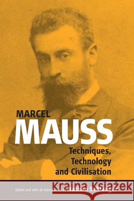 Techniques, Technology and Civilization Marcel Mauss Nathan Schlanger 9781571816627 Berghahn Books