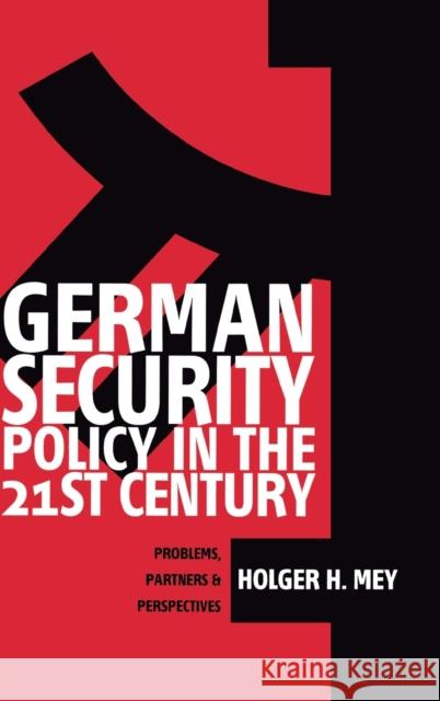 German Security Policy in the 21st Century: Problems, Partners and Perspectives Mey, Holger 9781571816634