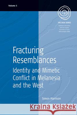 Fracturing Resemblances: Identity and Mimetic Conflict in Melanesia and the West Harrison, Simon 9781571816801 Berghahn Books