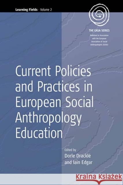 Current Policies and Practices in European Social Anthropology Education Dorle Drackle Iain R. Edgar  9781571816924 Berghahn Books, Incorporated
