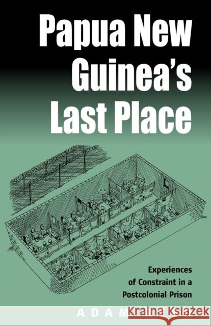 Papua New Guinea's Last Place: Experiences of Constraint in a Postcolonial Prison Reed, Adam 9781571816948