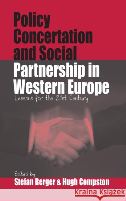 Policy Concertation and Social Partnership in Western Europe: Lessons for the Twenty-first Century Stefan Berger, Hugh Compston 9781571817020 Berghahn Books, Incorporated