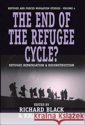 The End of the Refugee Cycle? Refugee Repatriation and Reconstruction Black, Richard 9781571817150 0
