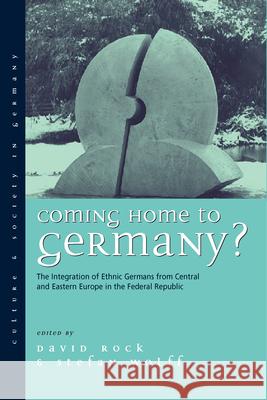 Coming Home to Germany?: The Integration of Ethnic Germans from Central and Eastern Europe in the Federal Republic Since 1945 David Rock Stefan Wolff  9781571817181