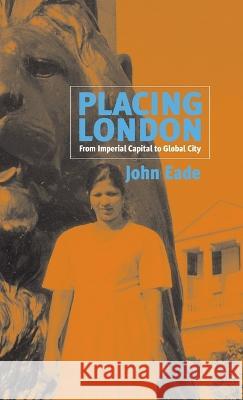 Placing London: From Imperial Capital to Global City  9781571817365 Berghahn Books
