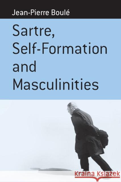 Sartre, Self-Formation and Masculinities Boulé, Jean-Pierre 9781571817433