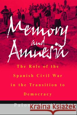 Memory and Amnesia: The Role of the Spanish Civil War in the Transition to Democracy Aguilar, Paloma 9781571817570 Berghahn Books