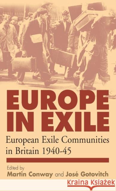 Europe in Exile: European Exile Communities in Britain 1940-45 Martin Conway Jose Gotovitch  9781571817594 Berghahn Books