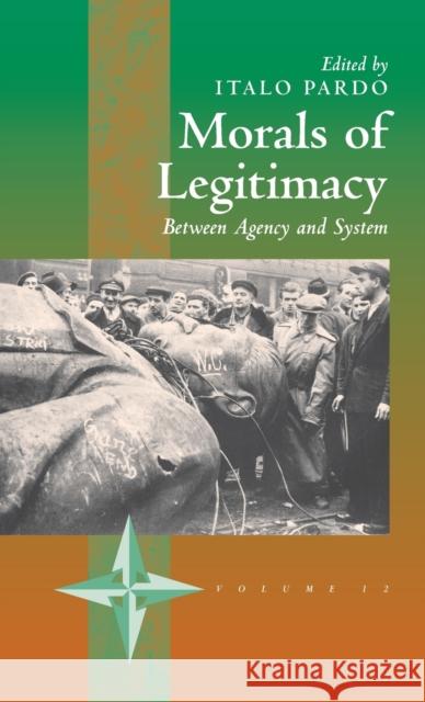 Morals of Legitimacy: Between Agency and the System Pardo, Italo 9781571817655