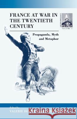 France at War in the Twentieth Century: Propaganda, Myth, and Metaphor Holman, Valerie 9781571817709 0