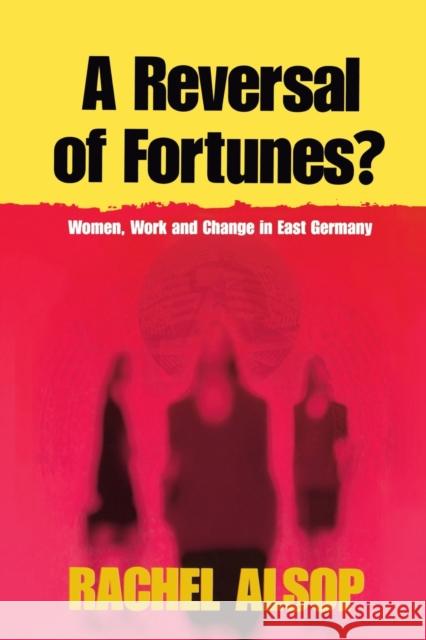 A Reversal of Fortunes?: Women, Work, and Change in East Germany Rachel Alsop   9781571817716