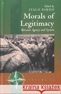 Morals of Legitimacy: Between Agency and the System Pardo, Italo 9781571817853